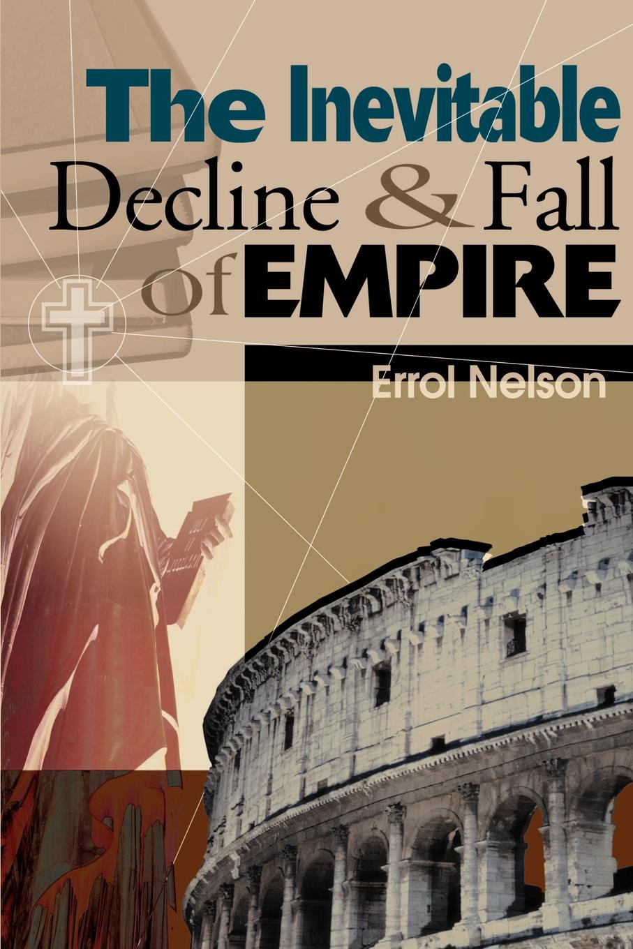 The Inevitable Decline and Fall of Empire. Errol Nelson The Inevitable Decline and Fall of Empire. Errol Nelson