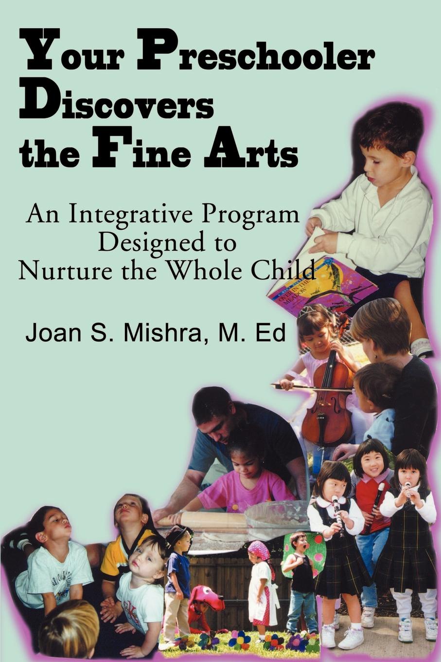 Your Preschooler Discovers the Fine Arts. An Integrative Program Designed to Nurture the Whole Child