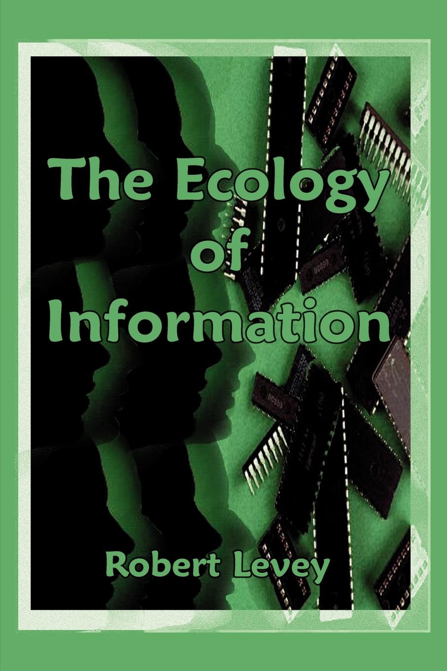 Robert Levey The Ecology of Information. The Principles of Organization Evolution Robert Levey The Ecology of Information. The Principles of Organization Evolution