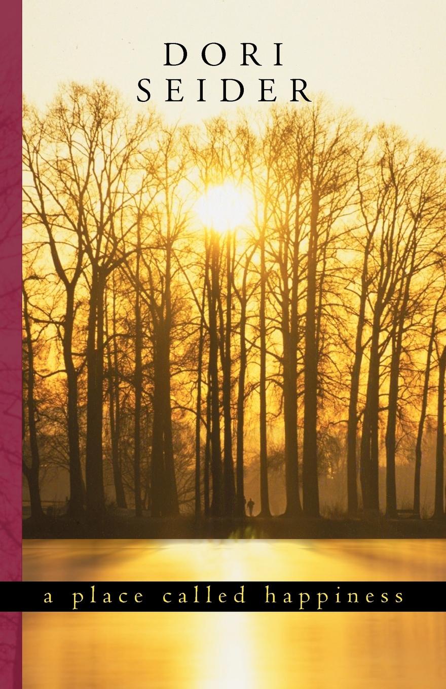 Dori Seider A Place Called Happiness. Creating the Foundations of Personal Well-Being dori seider a place called happiness creating the foundations of personal well being