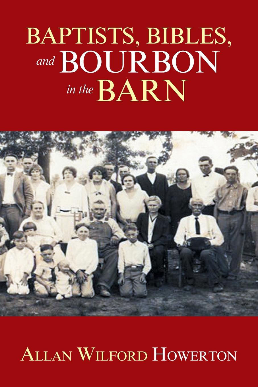 Baptists, Bibles, and Bourbon in the Barn. The Stories, the Characters, and the Haunting Places of a West (O`Mg) Kentucky Childhood.