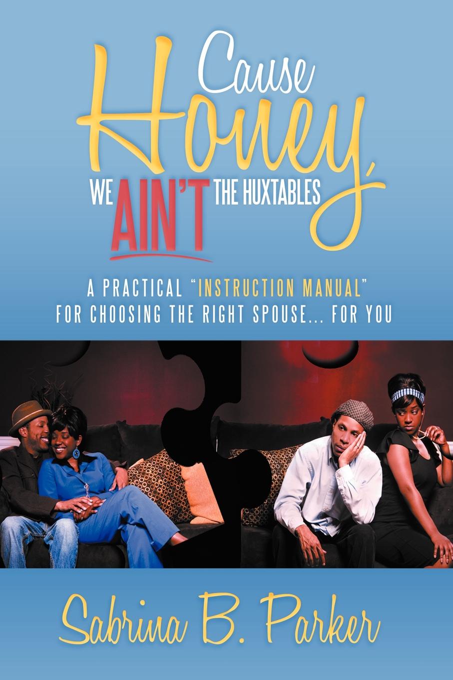 Cause Honey, We Ain`t the Huxtables. A Practical ``Instruction Manual`` for Choosing the Right Spouse for You