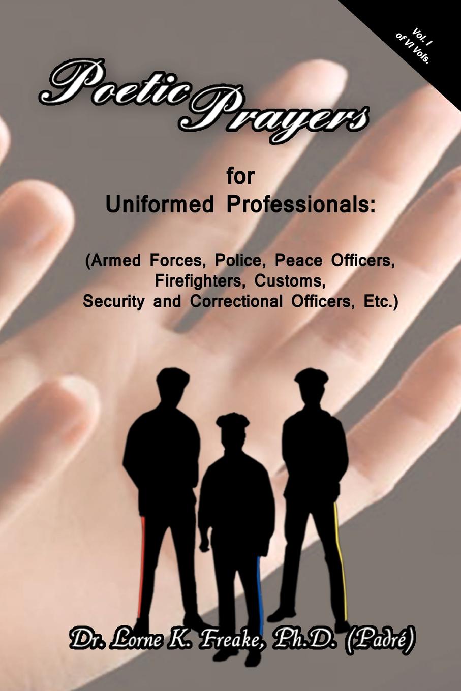 Poetic Prayers for Uniformed Professionals. (Armed Forces, Police, Peace Officers, Firefighters, Security, Customs, and Correctional Officers, Etc.)