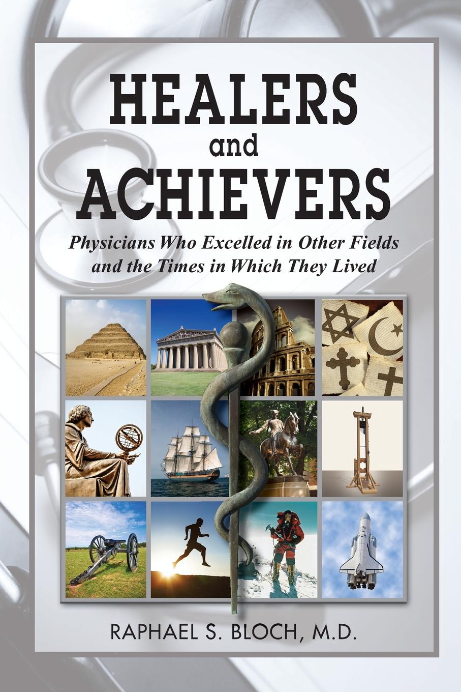 Healers and Achievers. Physicians Who Excelled in Other Fields and the Times in Which They Lived