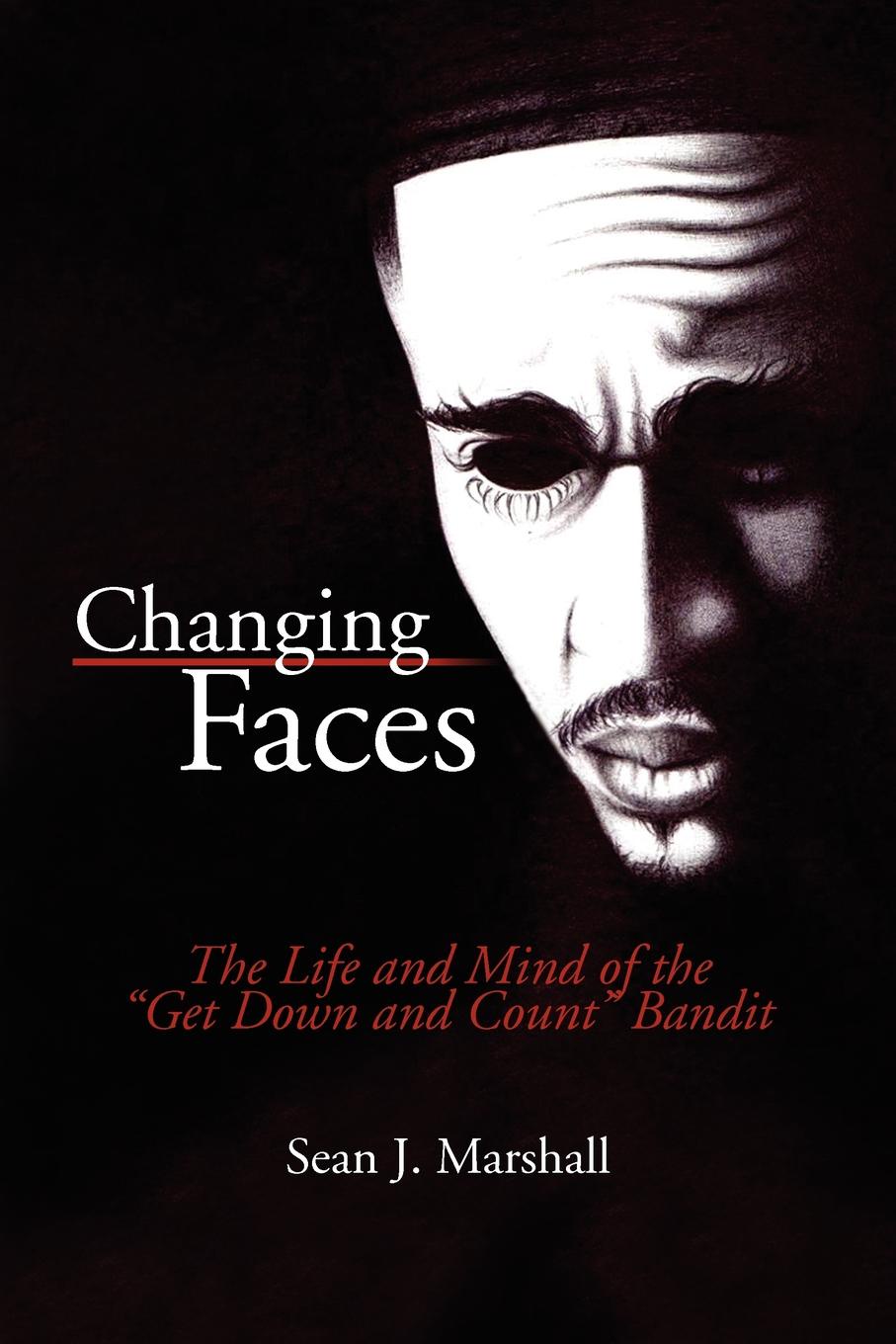 Changing Faces. The Life and Mind of the ``Get Down and Count`` Bandit