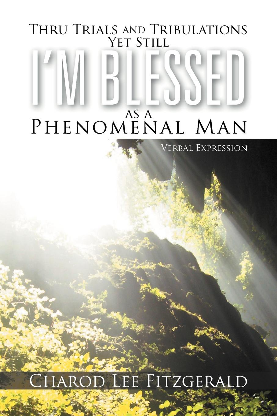 Thru Trials and Tribulations Yet Still I`m Blessed as a Phenomenal Man. Verbal Expression
