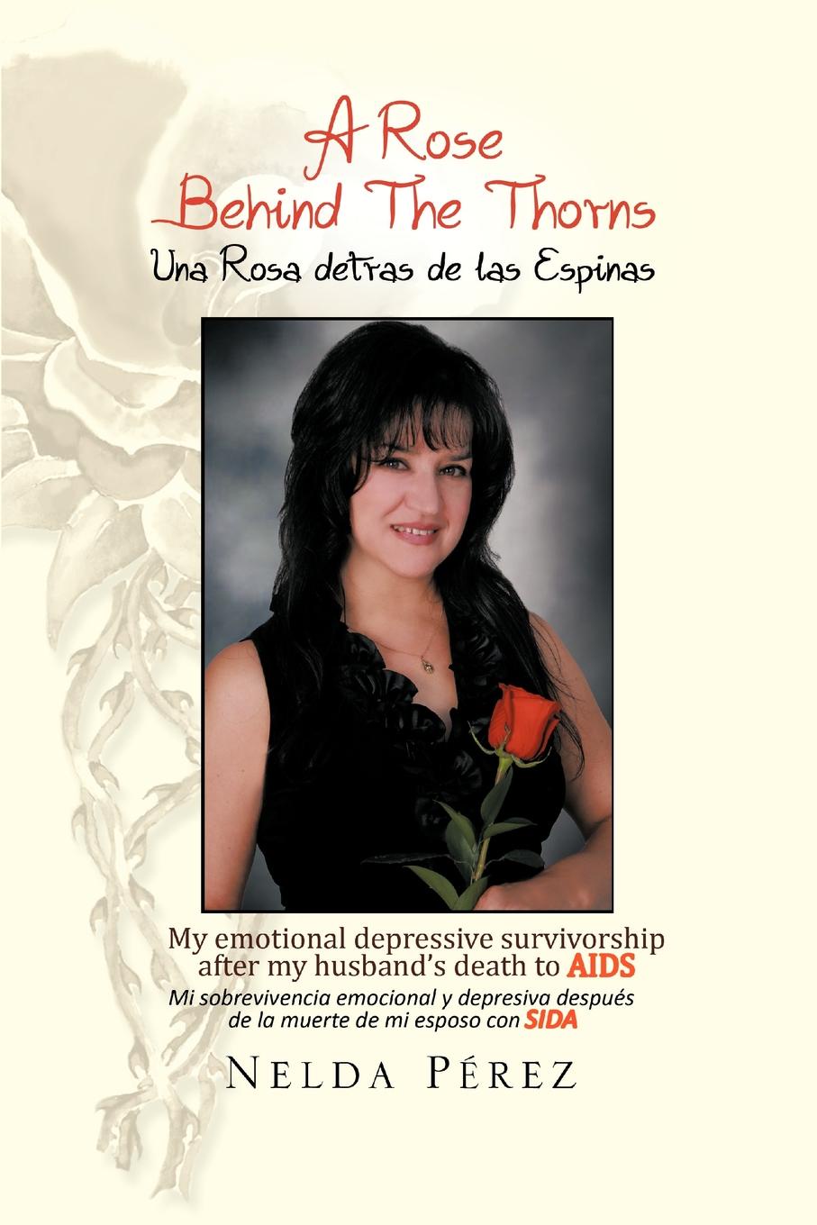 A Rose Behind the Thorns. My Emotional Depressive Survivorship After My Husband`s Death to AIDS Mi Sobrevivencia Emocional y Depresiva Despues D