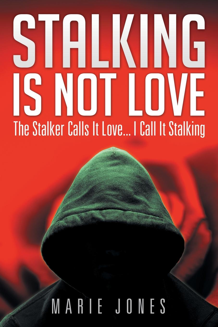 Marie Jones Stalking Is Not Love. The Stalker Calls It Love... I Call It Stalking цена Marie Jones Stalking Is Not Love. The Stalker Calls It Love... I Call It Stalking цены онлайн