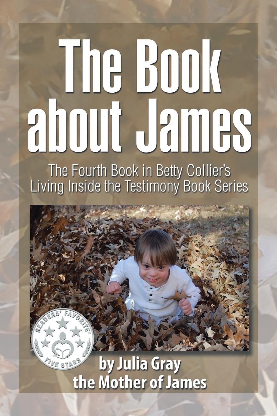 The Book about James. The Fourth Book in Betty Collier`s Living Inside the Testimony Book Series