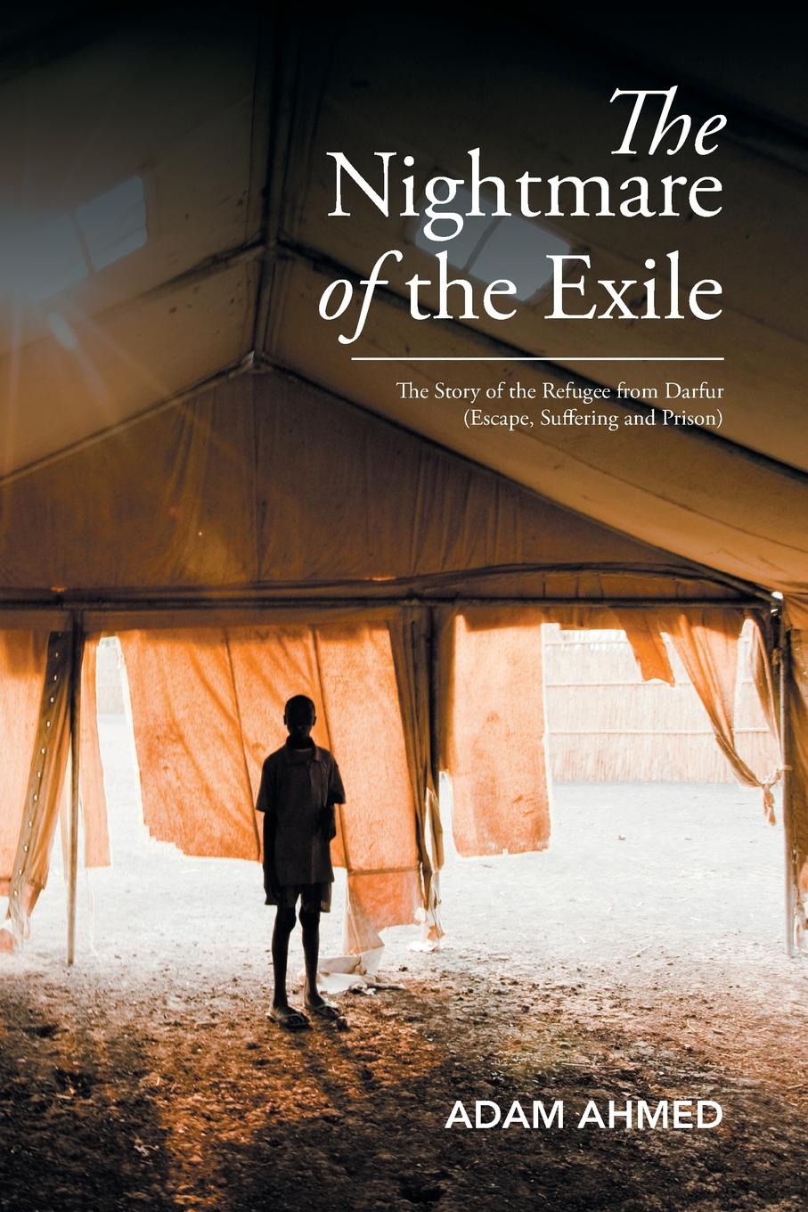 The Nightmare of the Exile. The Story of the Refugee from Darfur Escape, Suffering and Prison