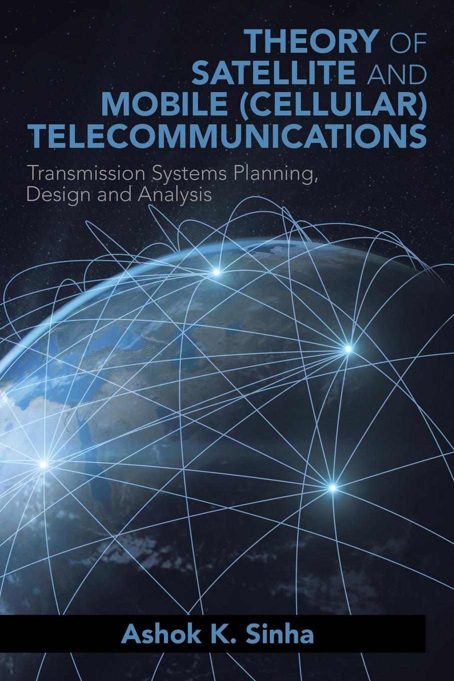 THEORY OF SATELLITE AND MOBILE (CELLULAR) TELECOMMUNICATIONS. Transmission Systems Planning, Design and Analysis