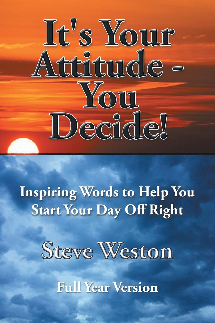 It`s Your Attitude - You Decide!. Inspiring Words to Help You Start Your Day Off Right