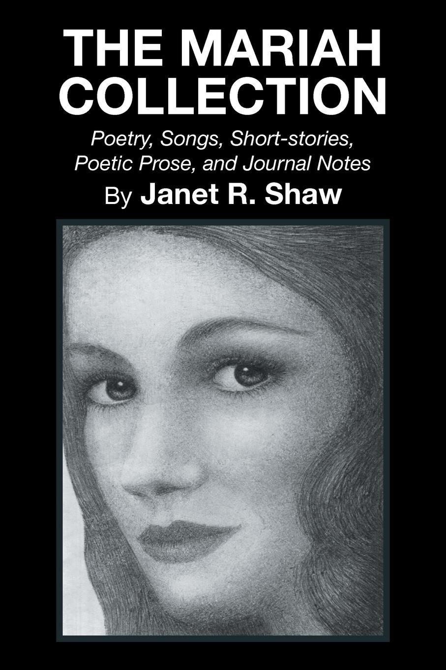 The Mariah Collection. Poetry, Songs, Short Stories, Poetic Prose, and Journal Notes