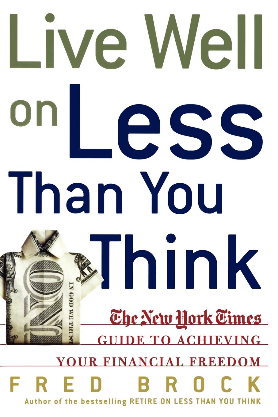 Live Well on Less Than You Think. The New York Times Guide to Achieving Your Financial Freedom