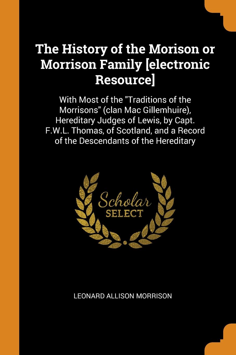 The History of the Morison or Morrison Family .electronic Resource.. With Most of the \