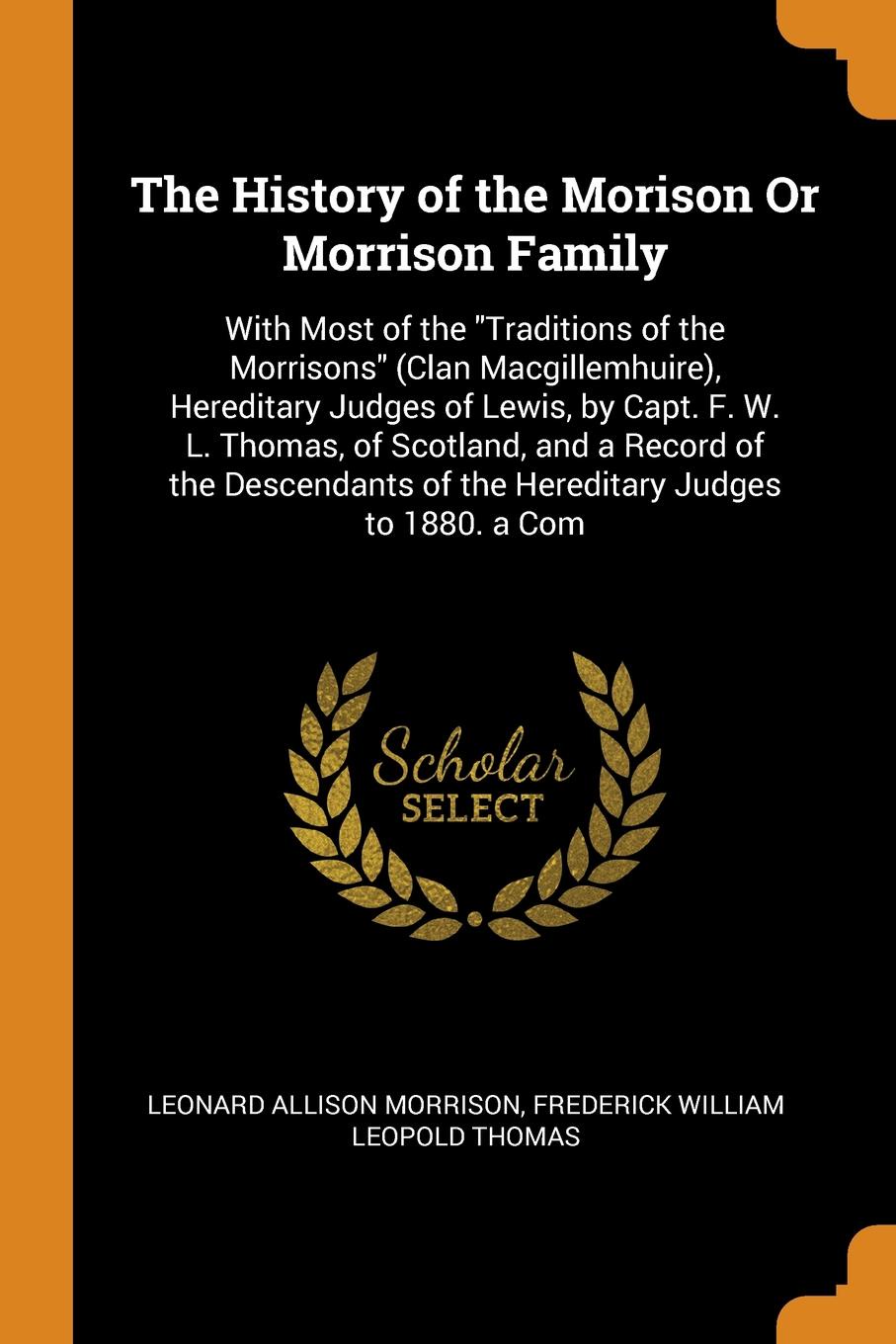 The History of the Morison Or Morrison Family. With Most of the \