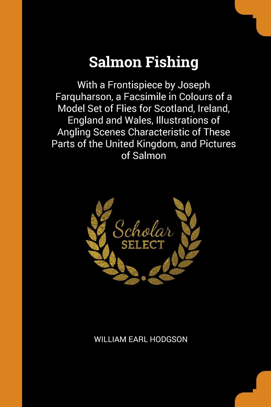Salmon Fishing. With a Frontispiece by Joseph Farquharson, a Facsimile in Colours of a Model Set of Flies for Scotland, Ireland, England and Wales, Illustrations of Angling Scenes Characteristic of These Parts of the United Kingdom, and Pictures o...