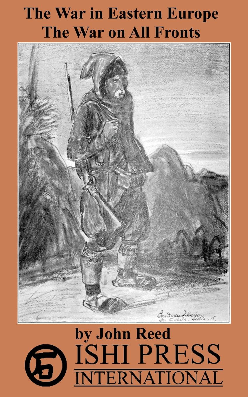 The War in Eastern Europe. The War on All Fronts. John Reed The War in Eastern Europe. The War on All Fronts. John Reed