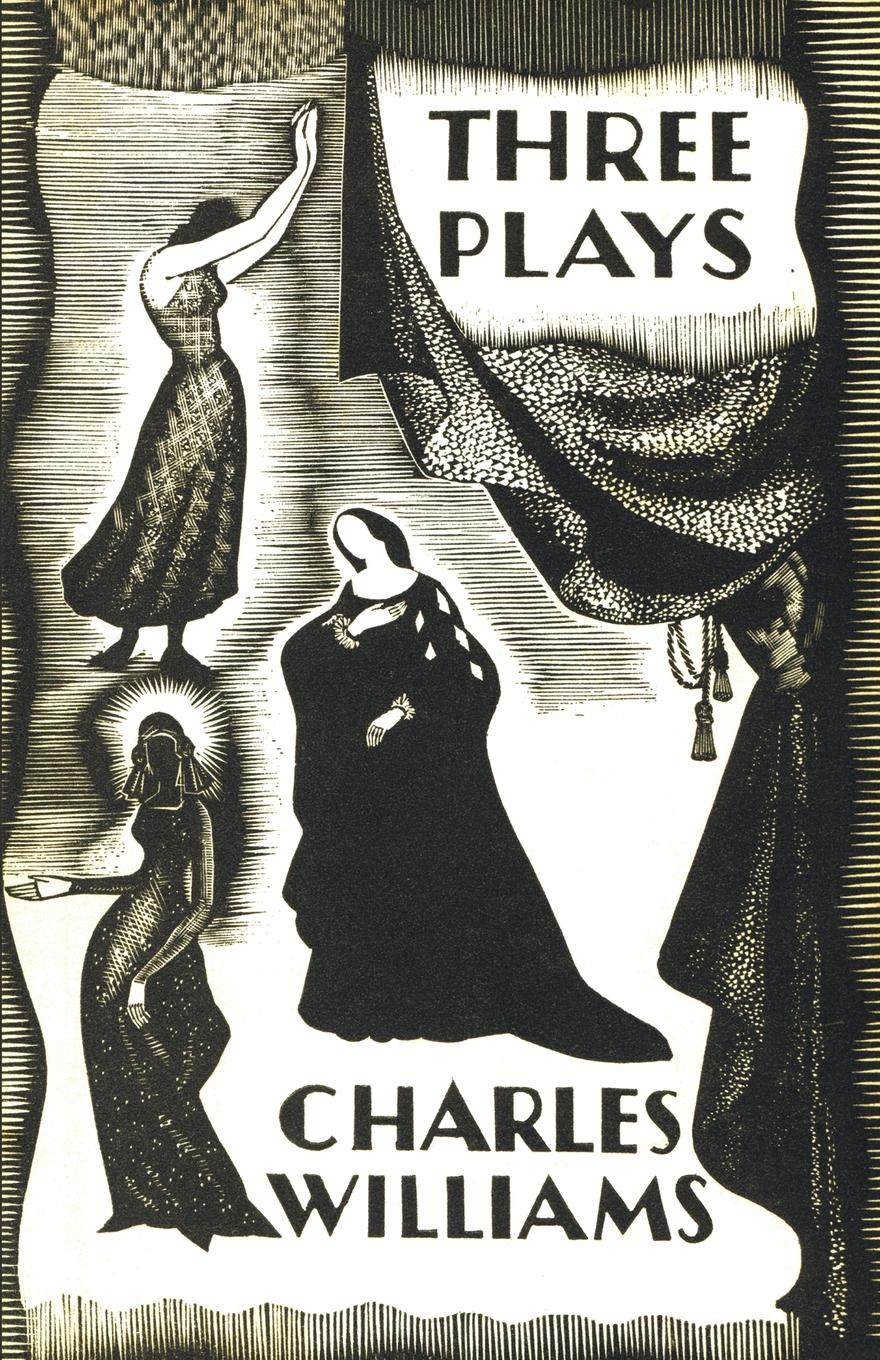 Three Plays. The Early physical Plays of Charles Williams. Charles Williams Three Plays. The Early physical Plays of Charles Williams. Charles Williams