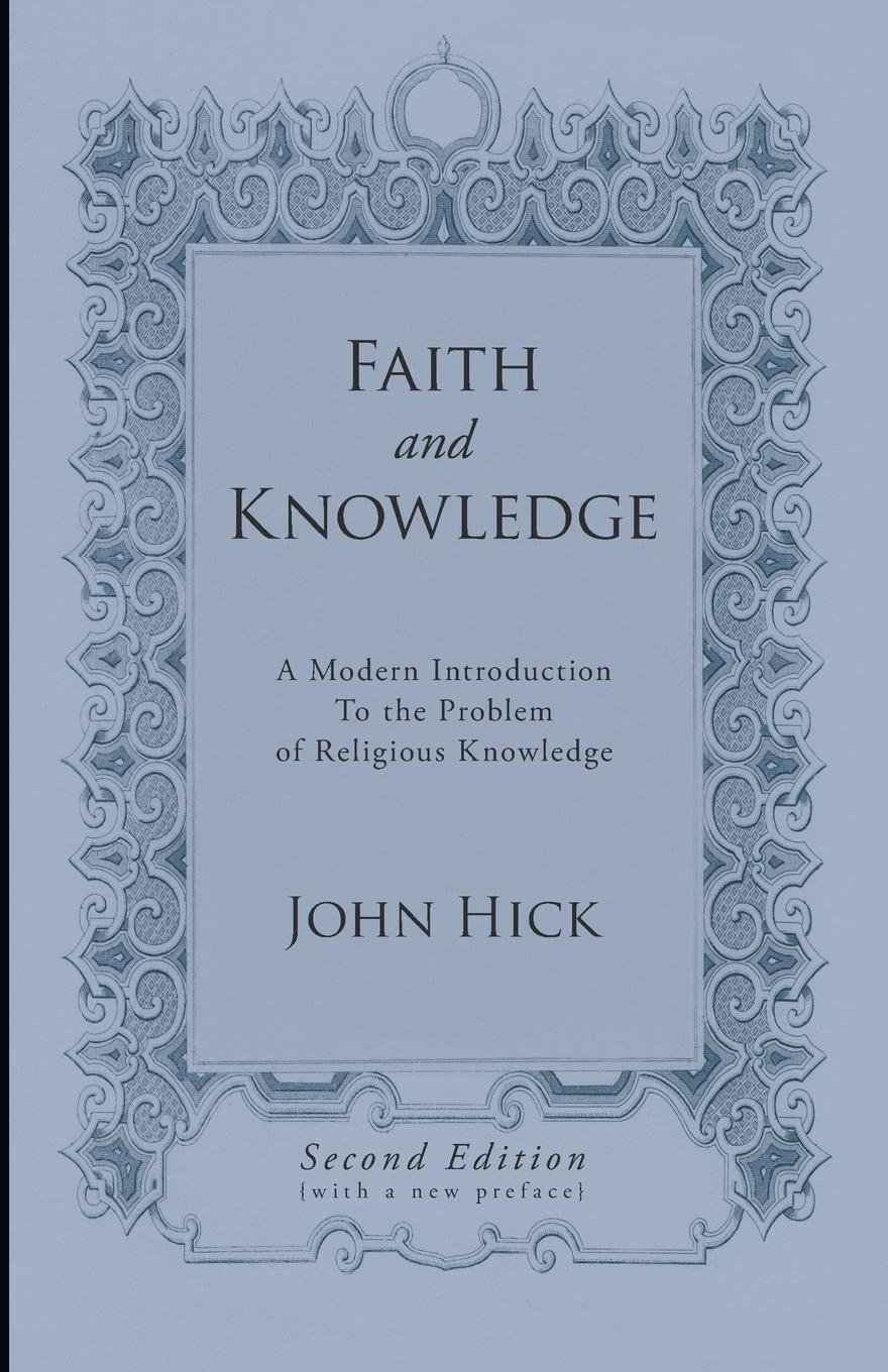 Faith and Knowledge. John Hick Faith and Knowledge. John Hick
