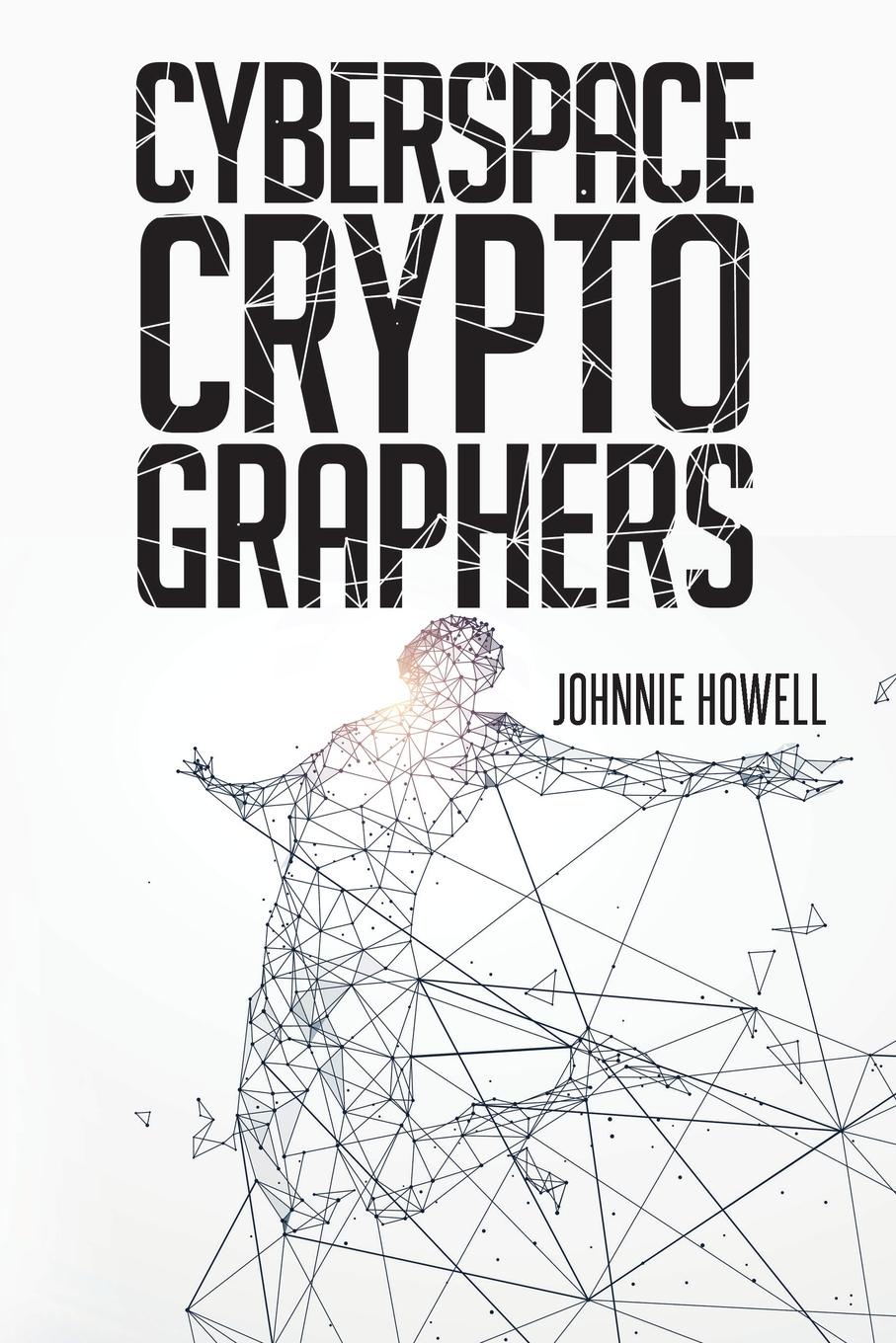Cyberspace Cryptographers. Johnnie Howell Cyberspace Cryptographers. Johnnie Howell