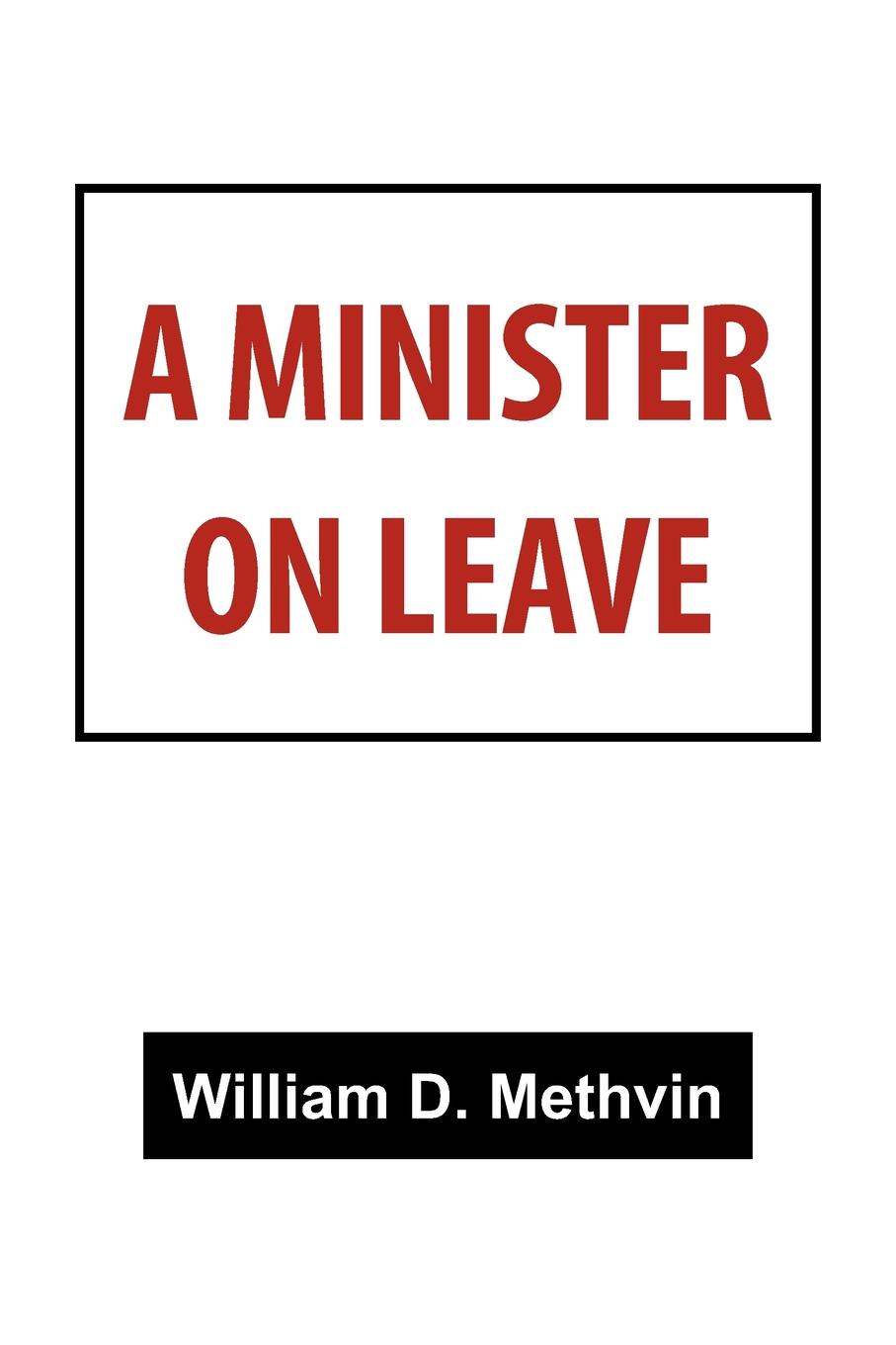 A Minister on Leave. William D. Methvin A Minister on Leave. William D. Methvin