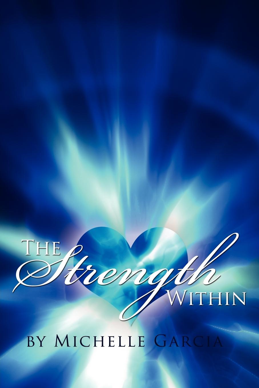 The Strength Within. Michelle Garcia The Strength Within. Michelle Garcia