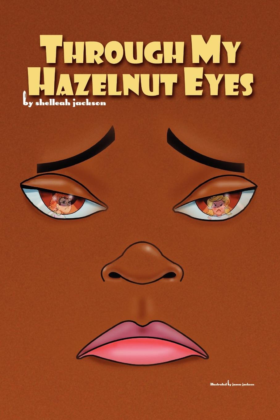 Through My Hazelnut Eyes. Shelleah Jackson Through My Hazelnut Eyes. Shelleah Jackson