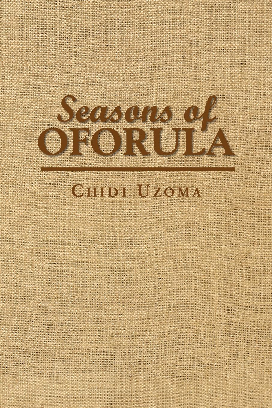 Seasons of Oforula. Chidi Uzoma Seasons of Oforula. Chidi Uzoma