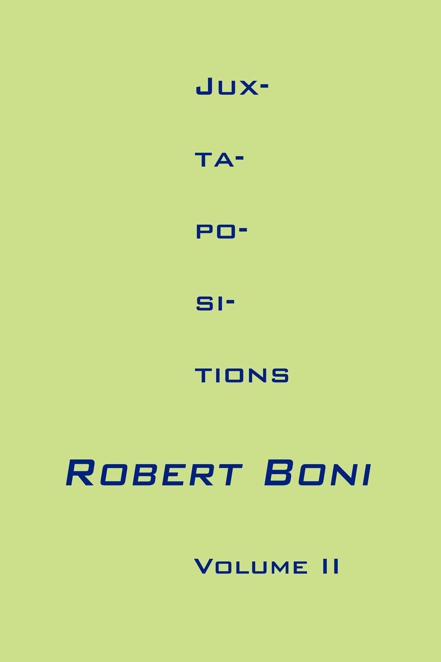 Jux-ta-po-si-tions Volume II. Robert Boni Jux-ta-po-si-tions Volume II. Robert Boni