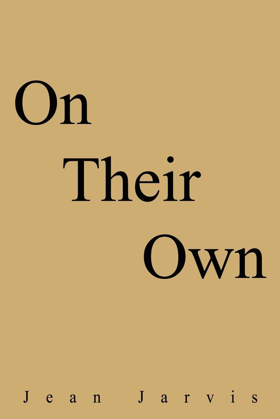 On Their Own. Jean Jarvis On Their Own. Jean Jarvis