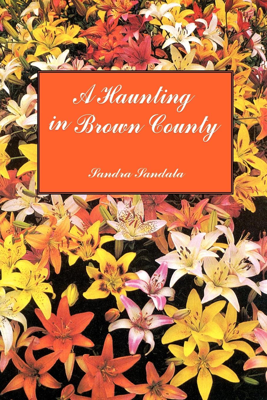 A Haunting in Brown County. Sandra Sandala A Haunting in Brown County. Sandra Sandala