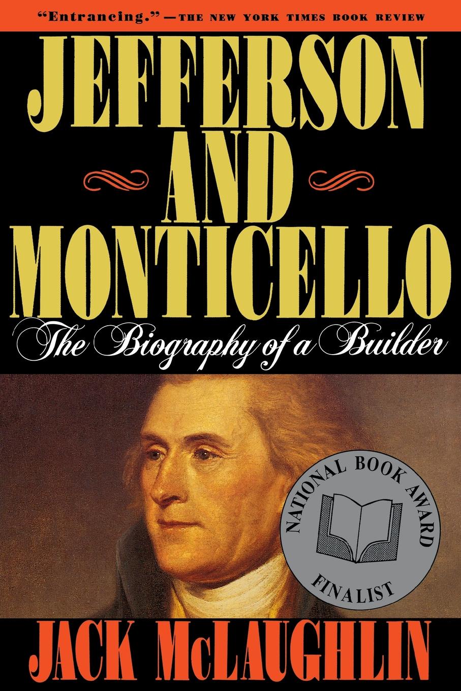 Jefferson and Monticello. The Biography of a Builder. Jack McLaughlin, McLaughlin Jefferson and Monticello. The Biography of a Builder. Jack McLaughlin, McLaughlin