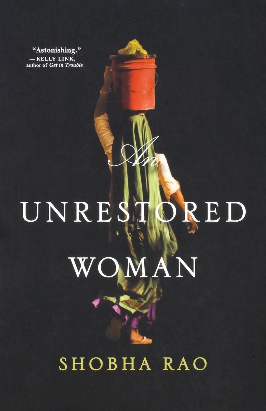 Unrestored Woman. Shobha Rao Unrestored Woman. Shobha Rao