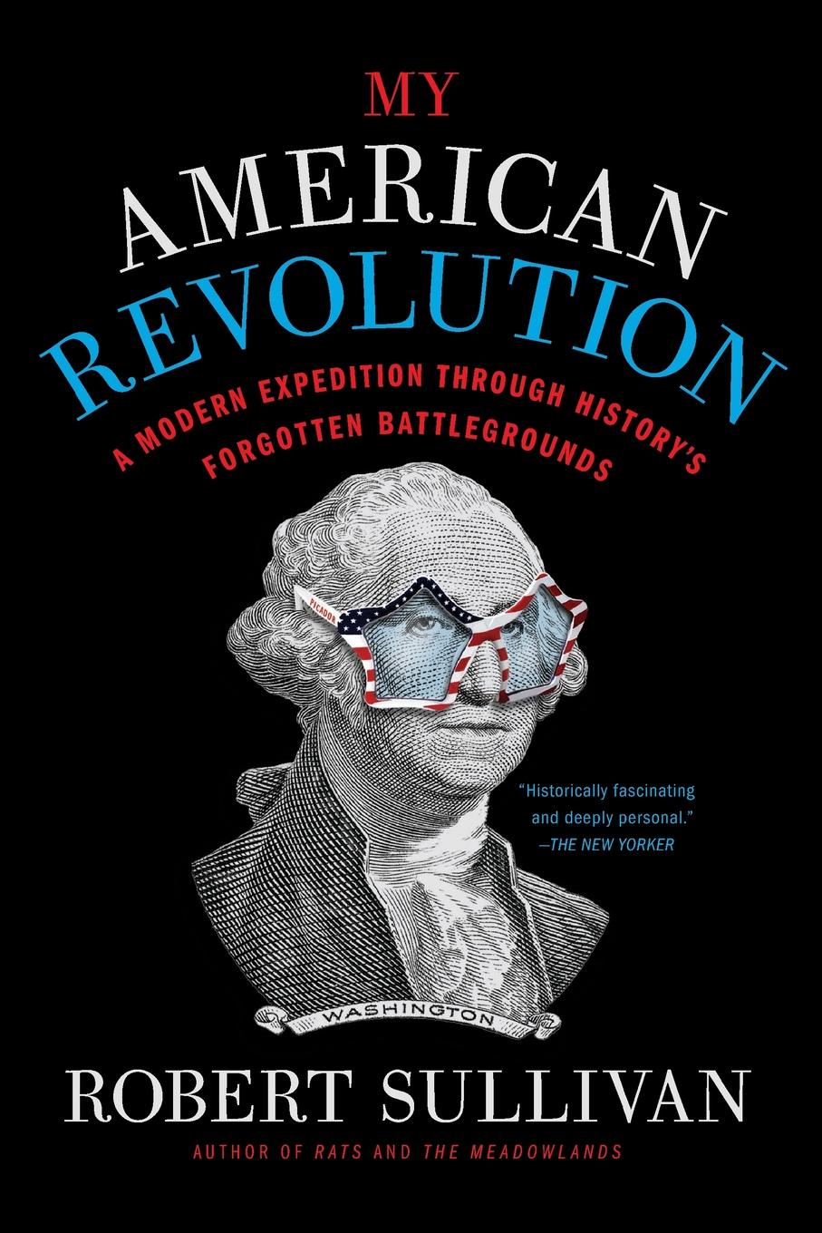 My American Revolution. Robert Sullivan My American Revolution. Robert Sullivan