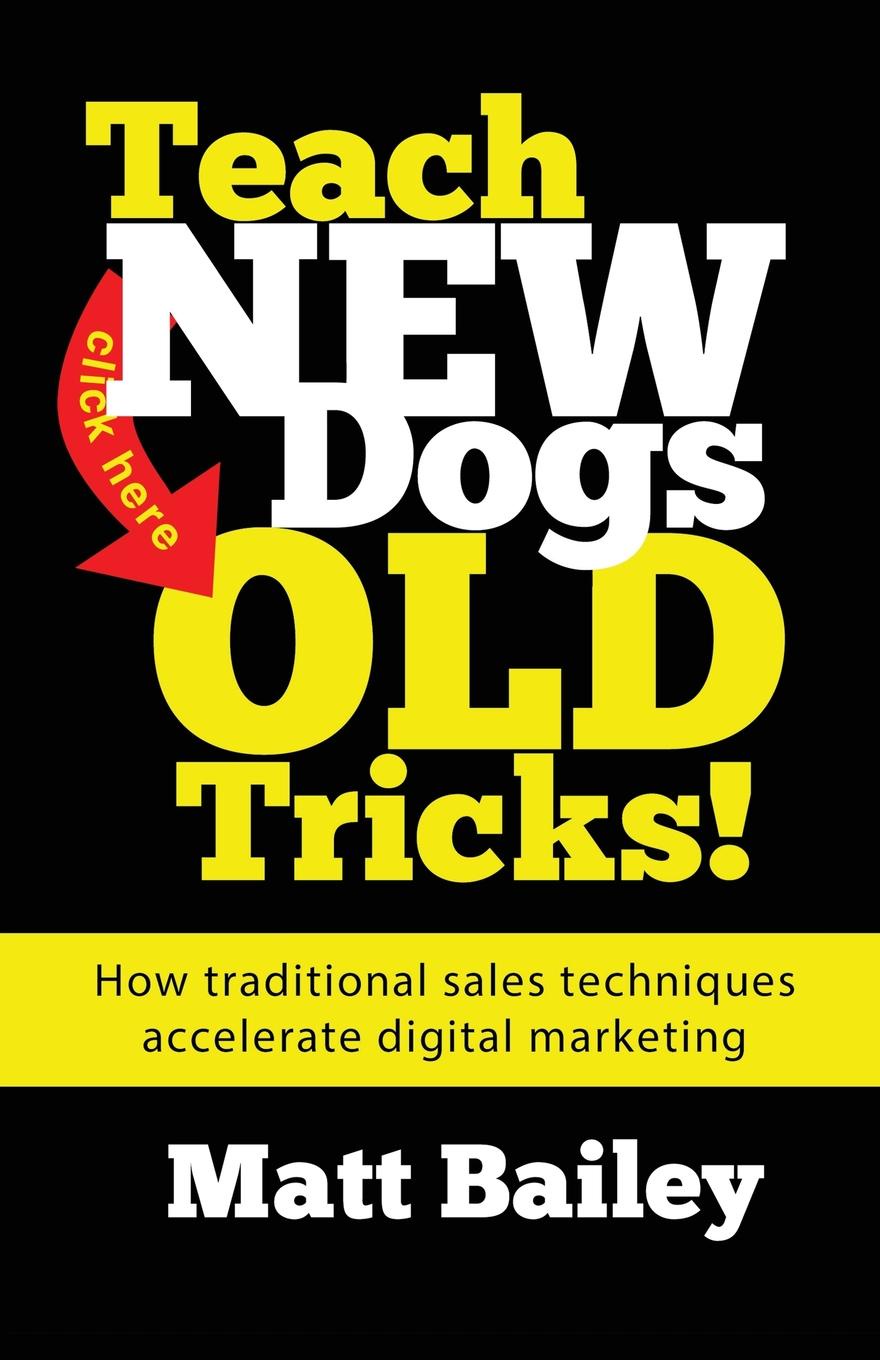 Teach New Dog Old Tricks!. How traditional sales techniques accelerate digital marketing