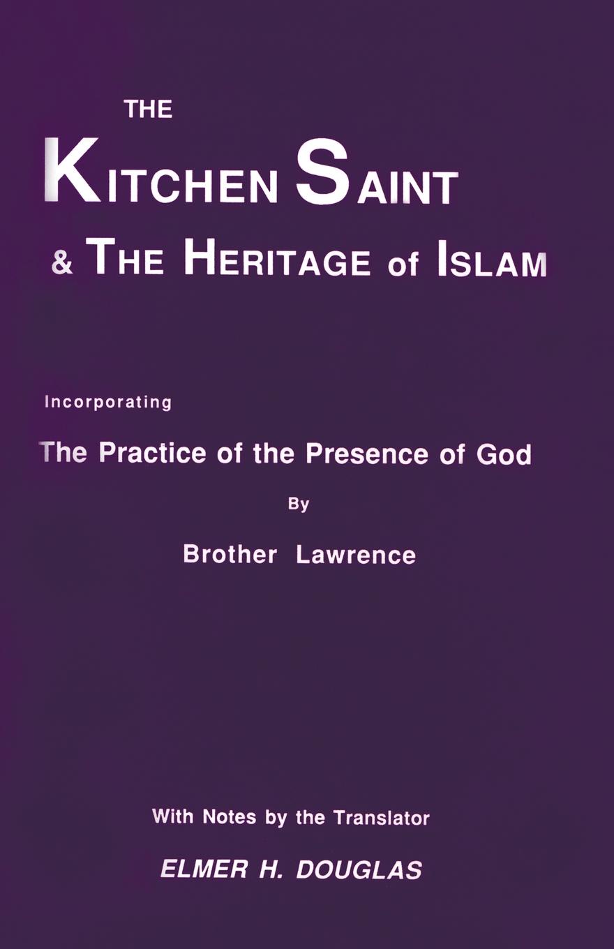 The Kitchen Saint and the Heritage of Islam. Incorporating the Practice of the Presence of God