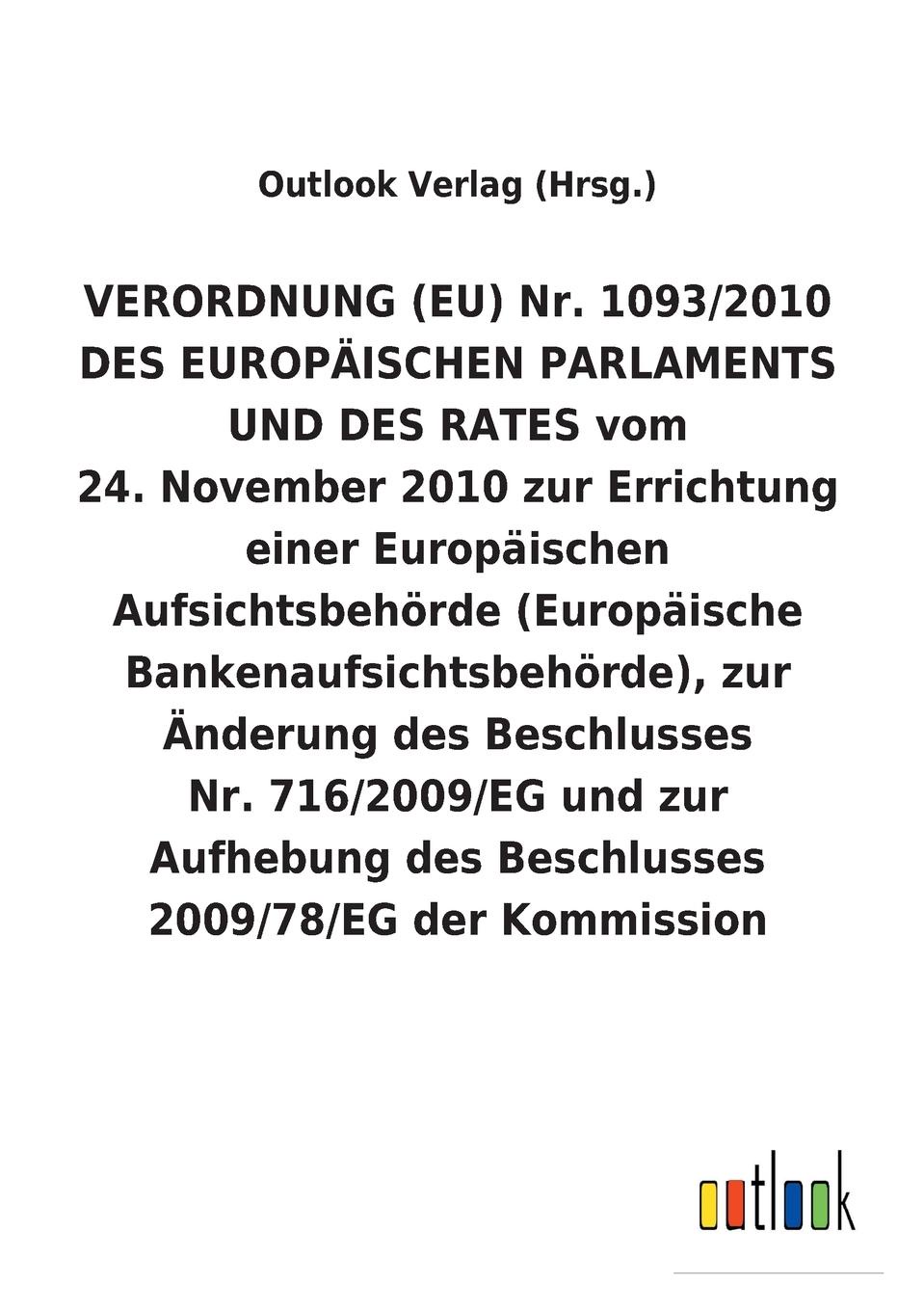 VERORDNUNG (EU) Nr. 1093/2010 DES EUROPAISCHEN PARLAMENTS UND DES RATES vom 24. November 2010 zur Errichtung einer Europaischen Aufsichtsbehorde (Europaische Bankenaufsichtsbehorde), zur Anderung des Beschlusses Nr. 716/2009/EG und zur Aufhebung d...