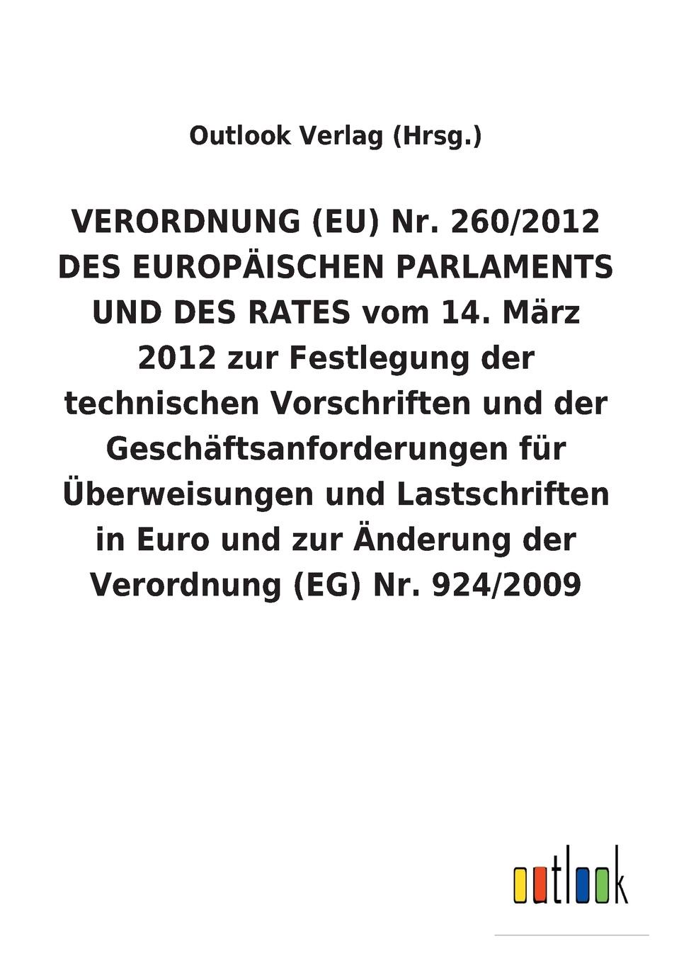 VERORDNUNG (EU) Nr. 260/2012 DES EUROPAISCHEN PARLAMENTS UND DES RATES vom 14. Marz 2012 zur Festlegung der technischen Vorschriften und der Geschaftsanforderungen fur Uberweisungen und Lastschriften in Euro und zur Anderung der Verordnung (EG) Nr...