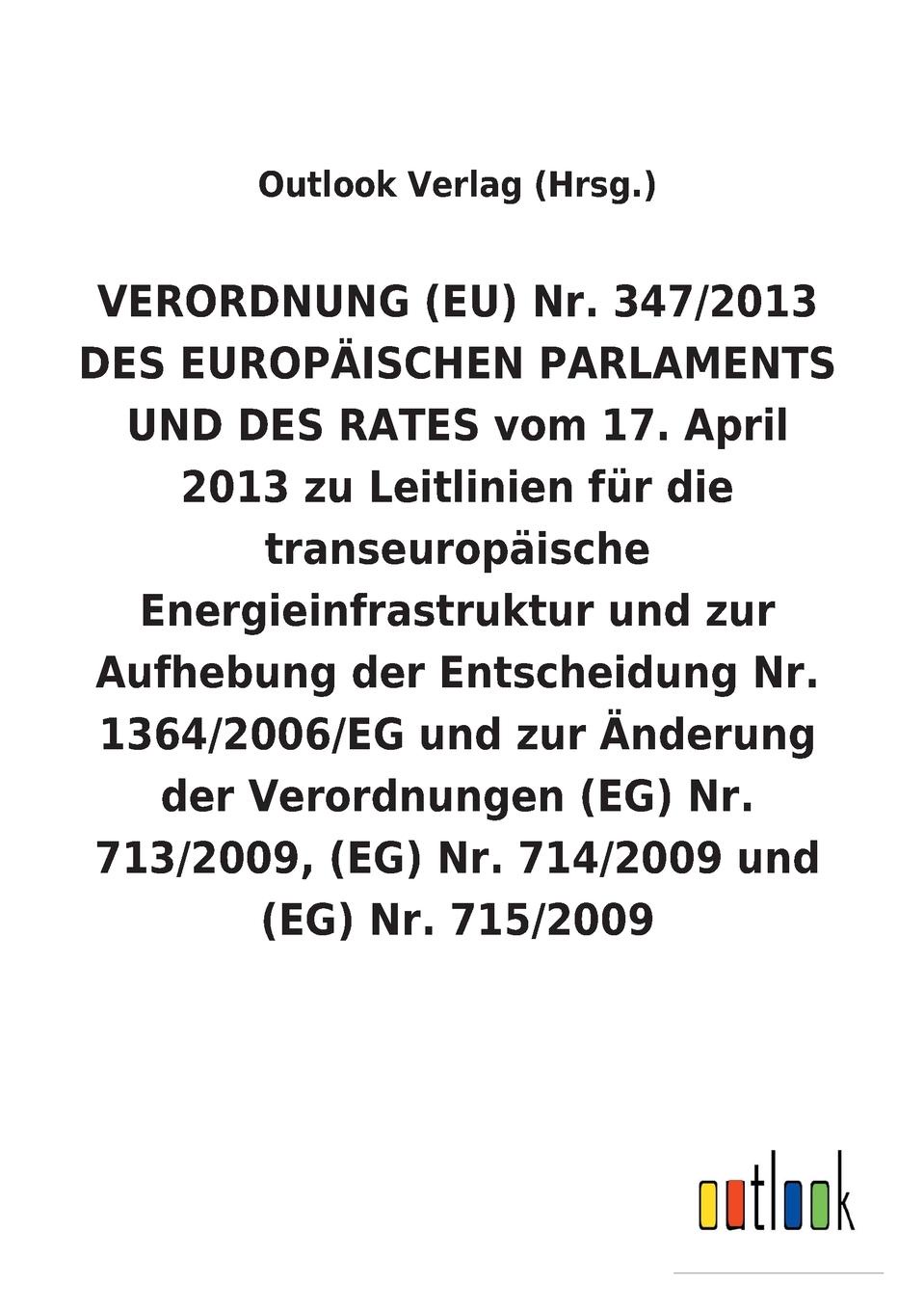 VERORDNUNG (EU) Nr. 347/2013 DES EUROPAISCHEN PARLAMENTS UND DES RATES vom 17. April 2013 zu Leitlinien fur die transeuropaische Energieinfrastruktur und zur Aufhebung der Entscheidung Nr. 1364/2006/EG und zur Anderung der Verordnungen (EG) Nr. 71...