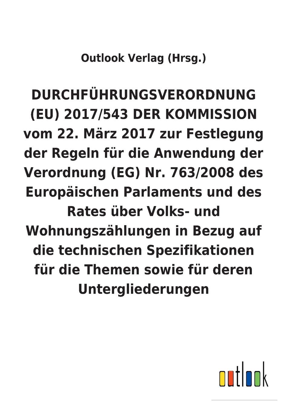 DURCHFUHRUNGSVERORDNUNG (EU) 2017/543 DER KOMMISSION vom 22. Marz 2017 zur Festlegung der Regeln fur die Anwendung der Verordnung (EG) Nr. 763/2008 uber Volks- und Wohnungszahlungen in Bezug auf die technischen Spezifikationen fur die Themen sowie...