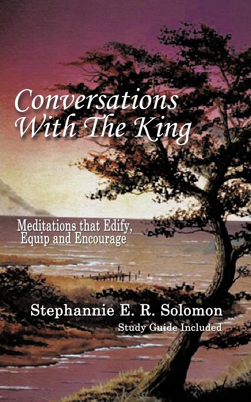 Conversations with the King and Study Guide. Meditations That Edify, Equip and Encourage
