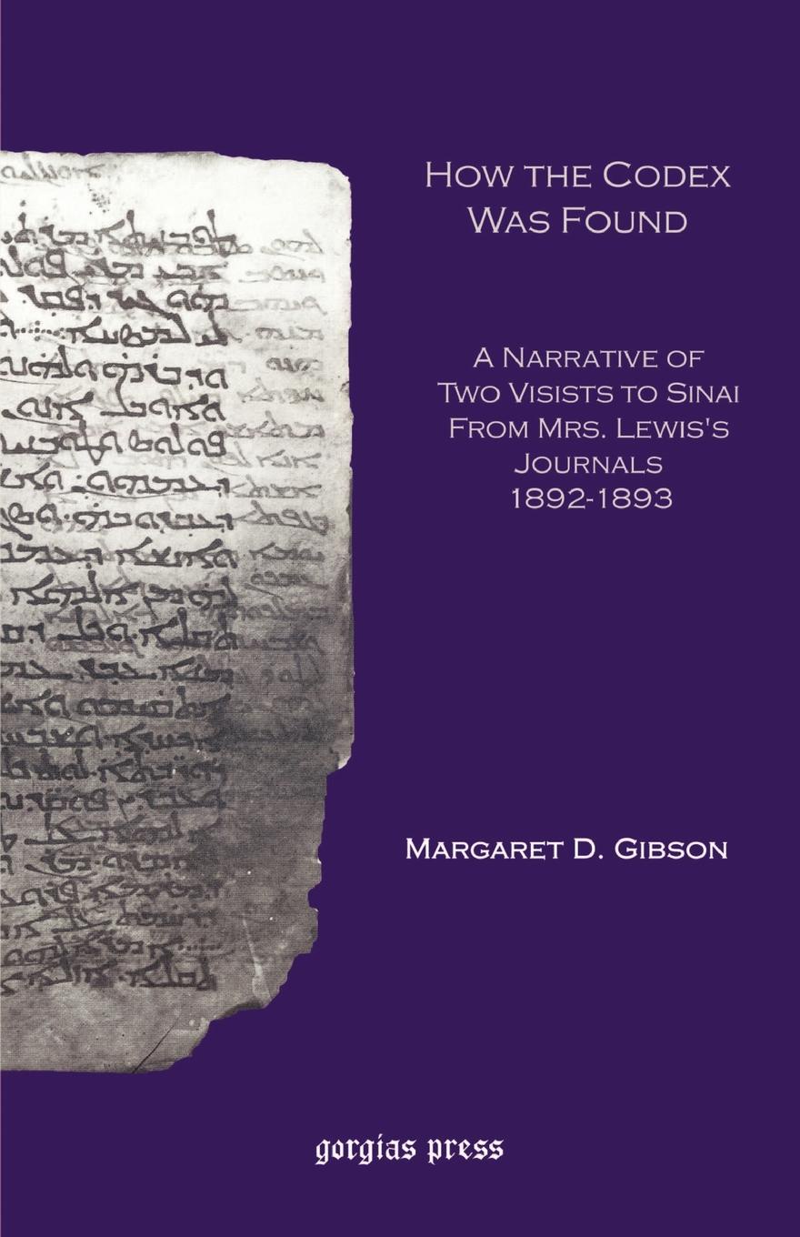 How the Codex Was Found. A Narrative of Two Visits to Sinai from Mrs. Lewis`s Journals 1892-1893