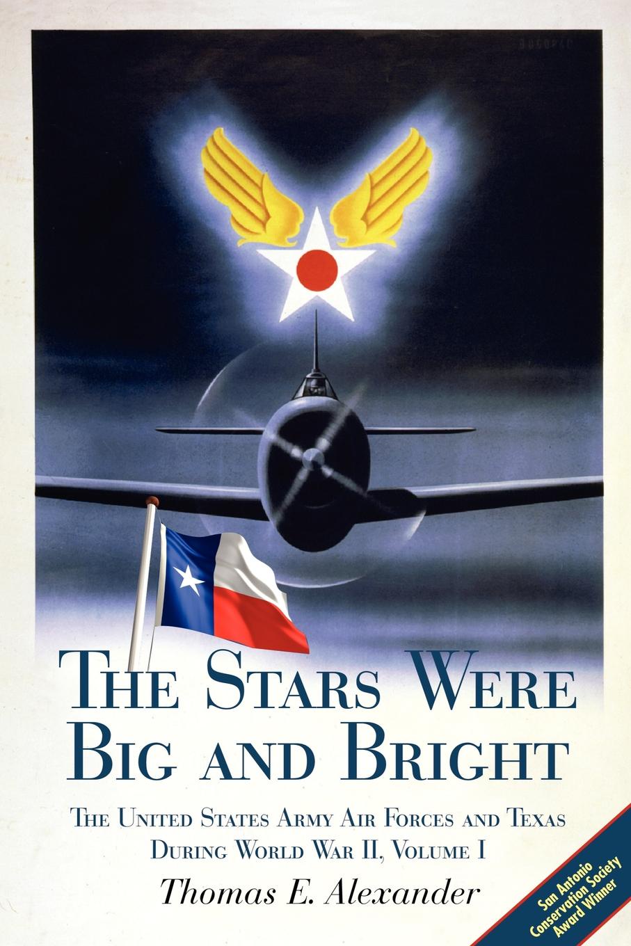 The Stars Were Big and Bright, Volume I. The United States Army Air Forces and Texas During World War II