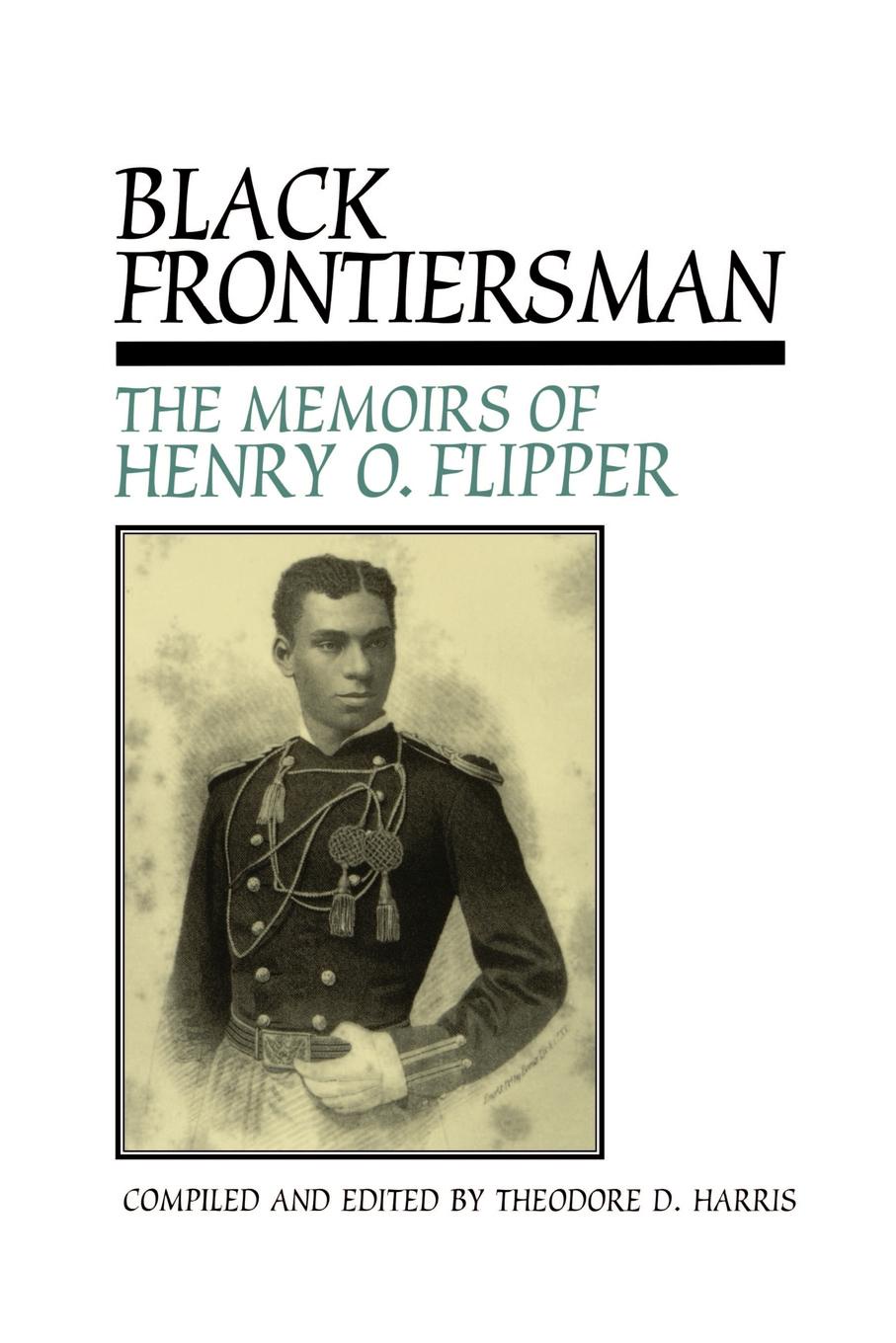 Black Frontiersman. The Memoirs of Henry O. Flipper, First Black Graduate of West Point