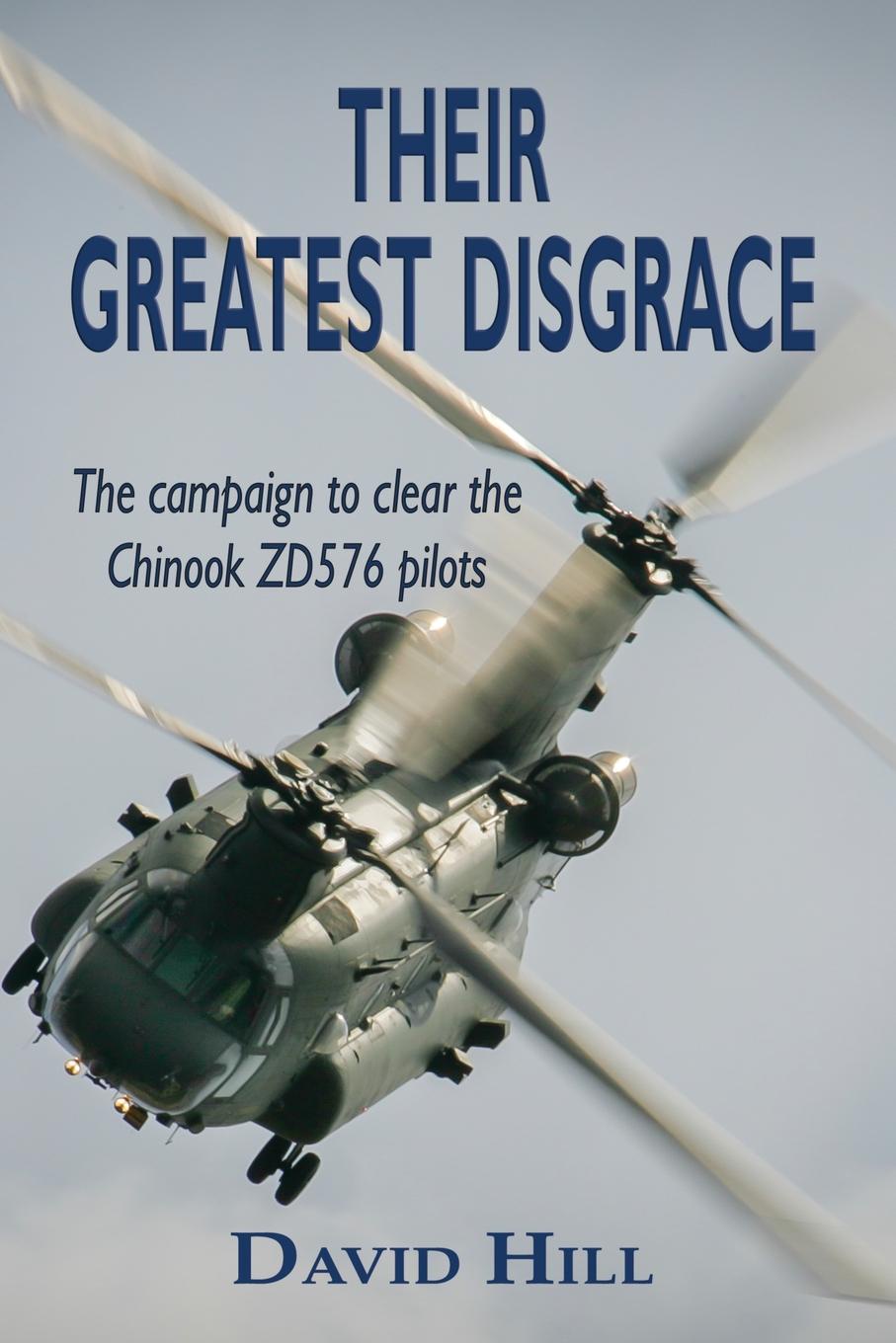 Their Greatest Disgrace - The campaign to clear the Chinook ZD576 Pilots