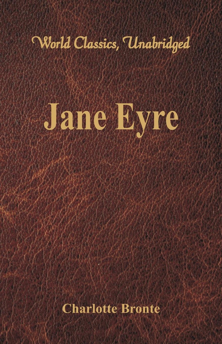 Charlotte Bronte Jane Eyre (World Classics, Unabridged)