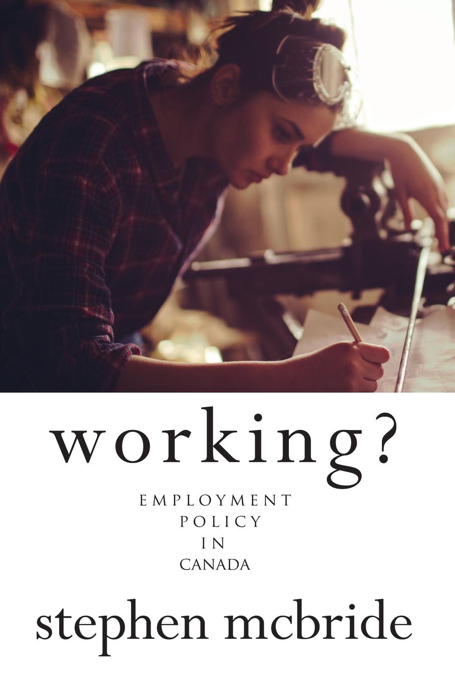Stephen McBride Working?. Employment Policy in Canada the runaway mcbride