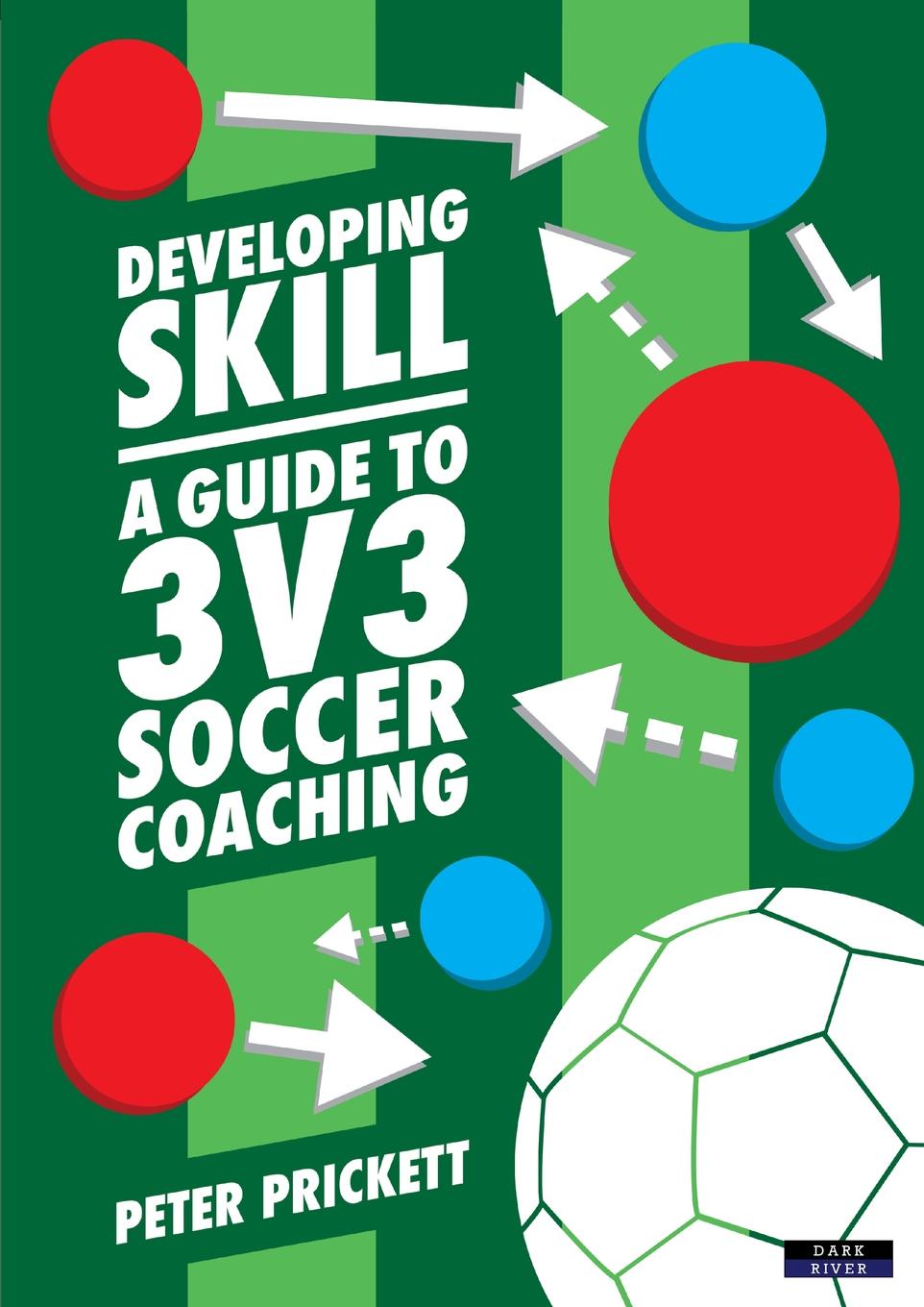 фото Developing Skill. A Guide to 3v3 Soccer Coaching