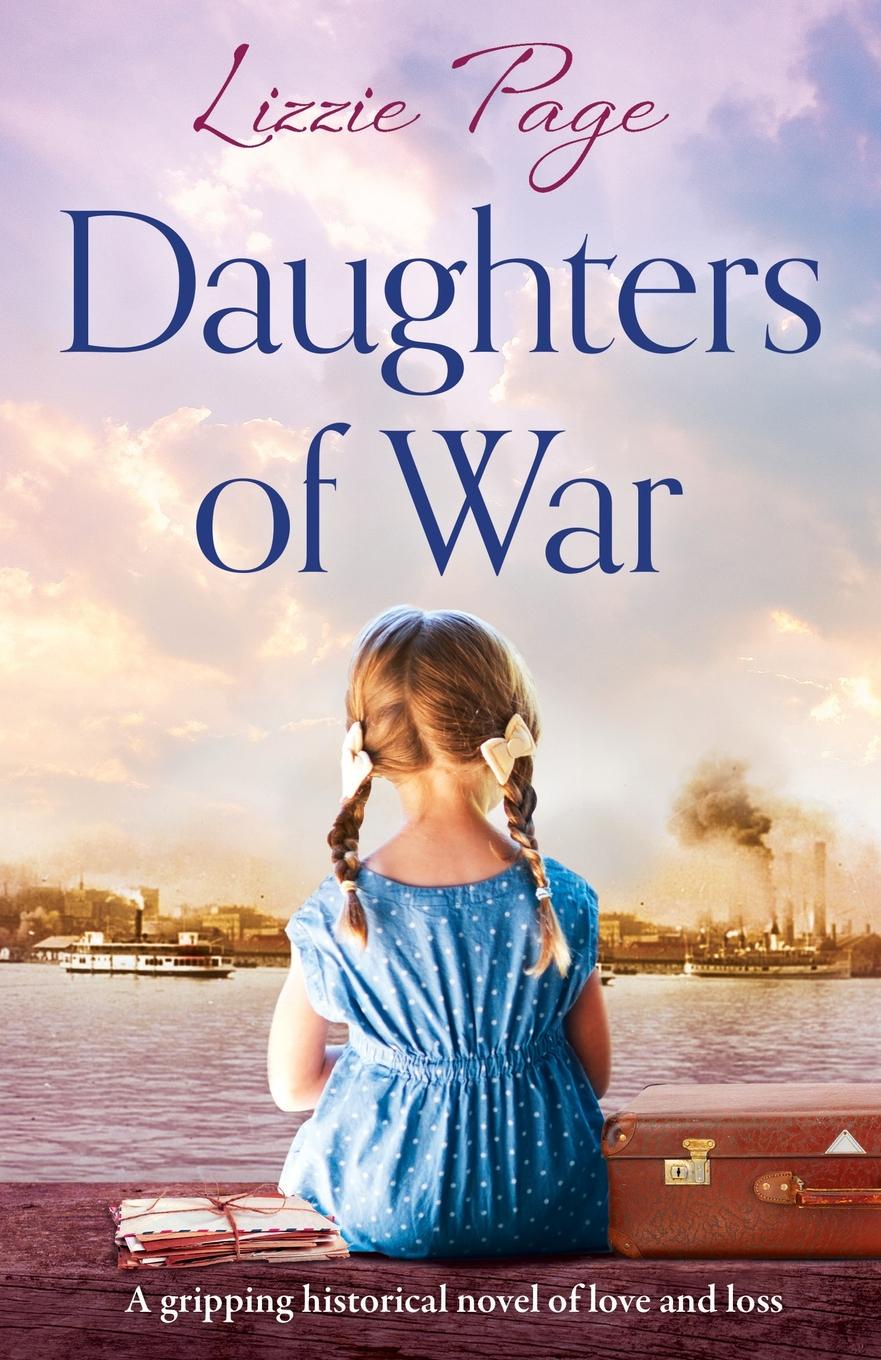 Daughters of War. A gripping historical novel of love and loss